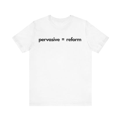 Pervasive Equals Reform TShirt